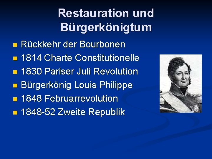 Restauration und Bürgerkönigtum Rückkehr der Bourbonen n 1814 Charte Constitutionelle n 1830 Pariser Juli