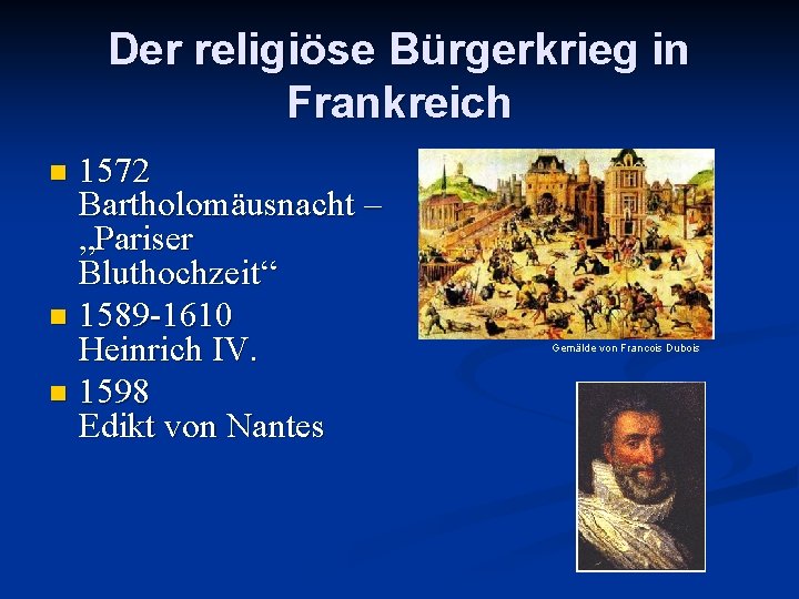 Der religiöse Bürgerkrieg in Frankreich 1572 Bartholomäusnacht – „Pariser Bluthochzeit“ n 1589 -1610 Heinrich