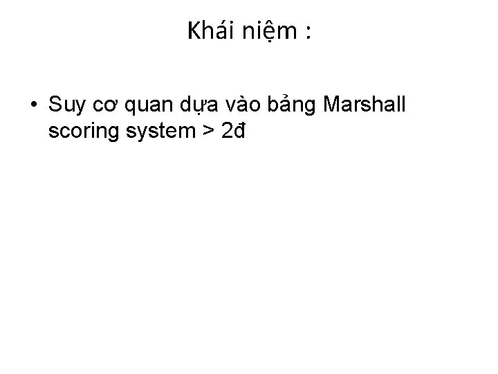 Khái niệm : • Suy cơ quan dựa vào bảng Marshall scoring system >