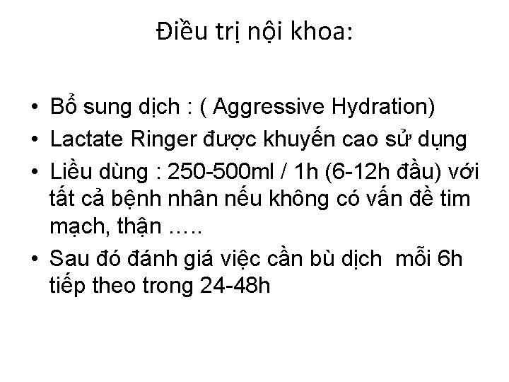 Điều trị nội khoa: • Bổ sung dịch : ( Aggressive Hydration) • Lactate