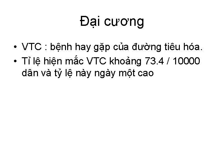 Đại cương • VTC : bệnh hay gặp của đường tiêu hóa. • Tỉ