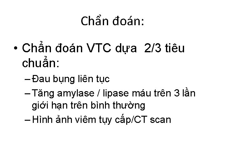 Chẩn đoán: • Chẩn đoán VTC dựa 2/3 tiêu chuẩn: – Đau bụng liên