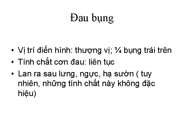 Đau bụng • Vị trí điển hình: thượng vị; ¼ bụng trái trên •