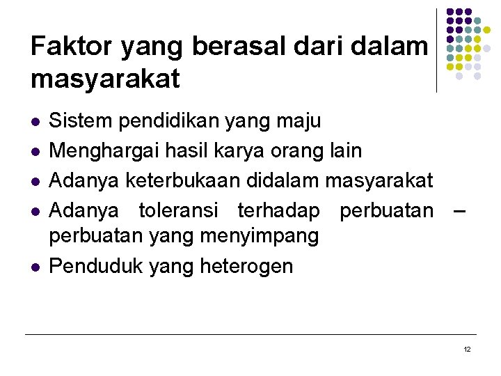 Faktor yang berasal dari dalam masyarakat l l l Sistem pendidikan yang maju Menghargai