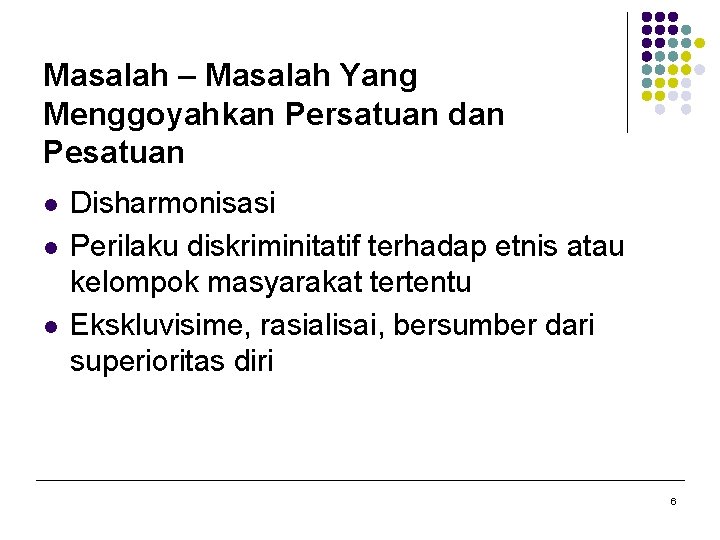 Masalah – Masalah Yang Menggoyahkan Persatuan dan Pesatuan l l l Disharmonisasi Perilaku diskriminitatif