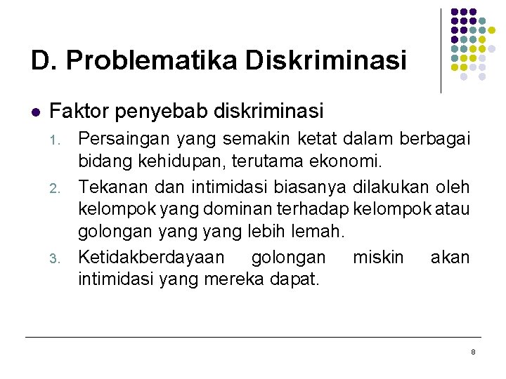 D. Problematika Diskriminasi l Faktor penyebab diskriminasi 1. 2. 3. Persaingan yang semakin ketat