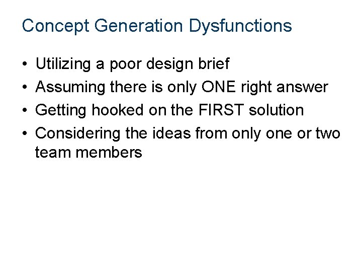 Concept Generation Dysfunctions • • Utilizing a poor design brief Assuming there is only