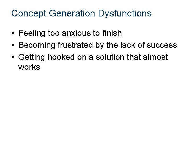 Concept Generation Dysfunctions • Feeling too anxious to finish • Becoming frustrated by the