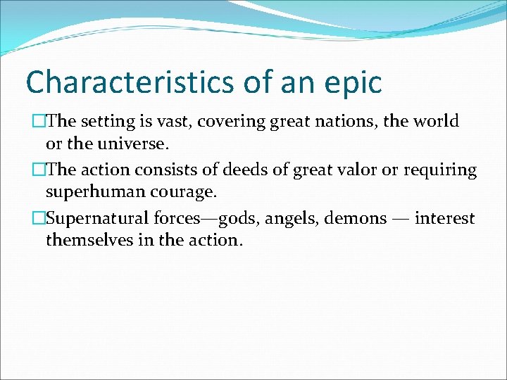 Characteristics of an epic �The setting is vast, covering great nations, the world or