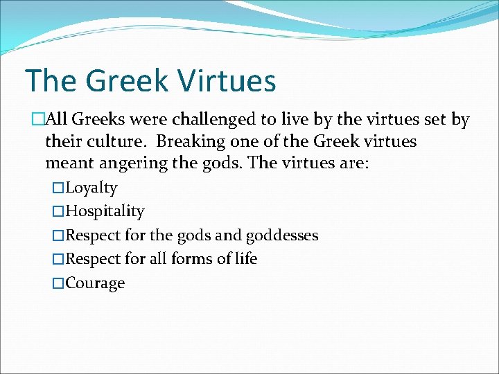 The Greek Virtues �All Greeks were challenged to live by the virtues set by