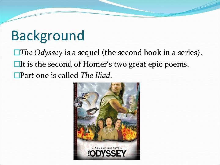 Background �The Odyssey is a sequel (the second book in a series). �It is
