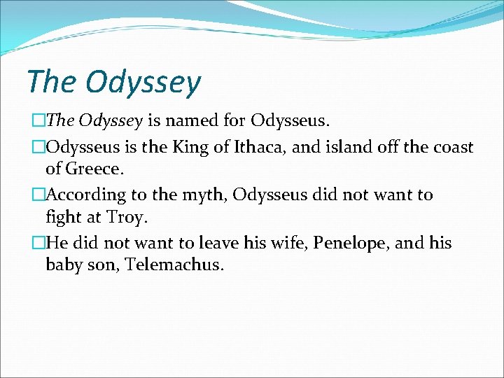 The Odyssey �The Odyssey is named for Odysseus. �Odysseus is the King of Ithaca,