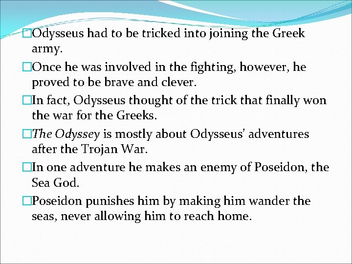 �Odysseus had to be tricked into joining the Greek army. �Once he was involved