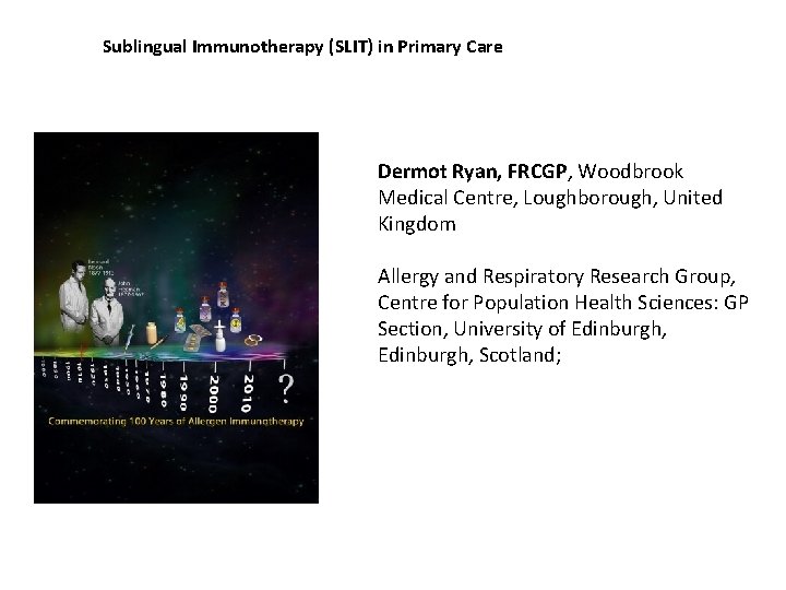 Sublingual Immunotherapy (SLIT) in Primary Care Dermot Ryan, FRCGP, Woodbrook Medical Centre, Loughborough, United