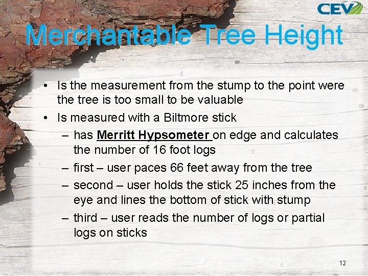 Merchantable Tree Height • Is the measurement from the stump to the point were