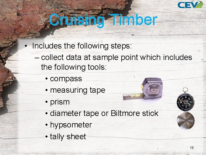 Cruising Timber • Includes the following steps: – collect data at sample point which