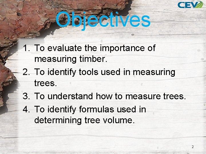Objectives 1. To evaluate the importance of measuring timber. 2. To identify tools used