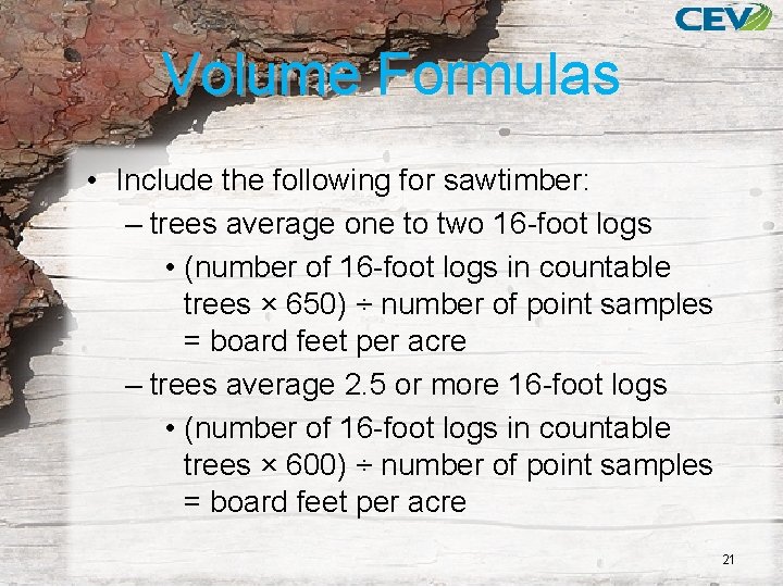 Volume Formulas • Include the following for sawtimber: – trees average one to two