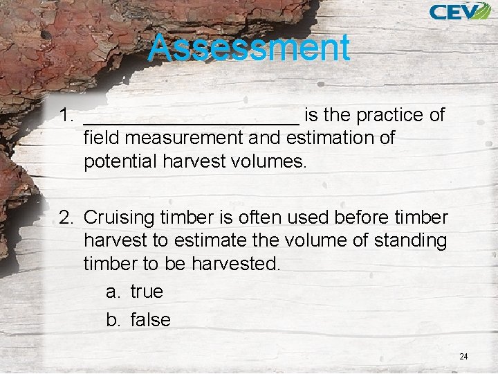 Assessment 1. __________ is the practice of field measurement and estimation of potential harvest