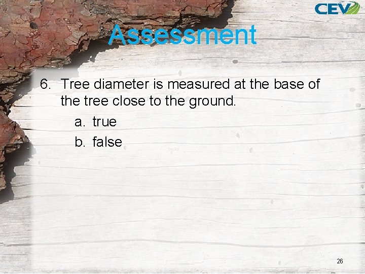 Assessment 6. Tree diameter is measured at the base of the tree close to