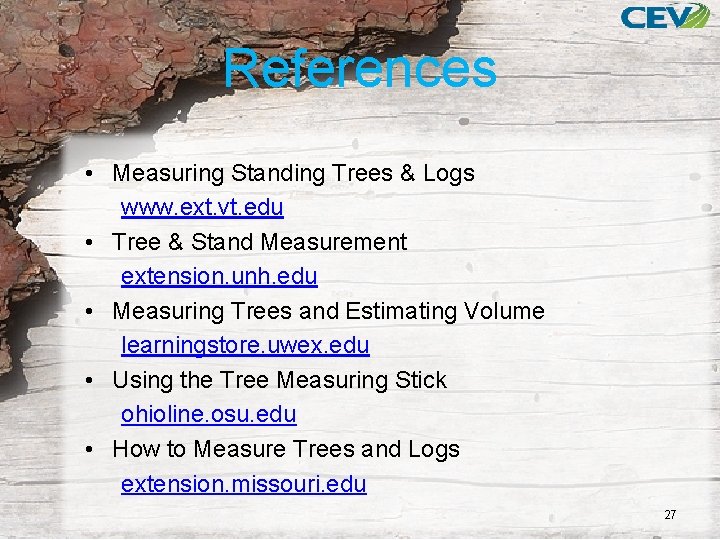 References • Measuring Standing Trees & Logs www. ext. vt. edu • Tree &
