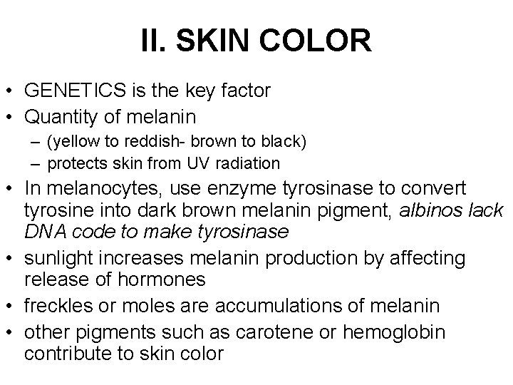II. SKIN COLOR • GENETICS is the key factor • Quantity of melanin –