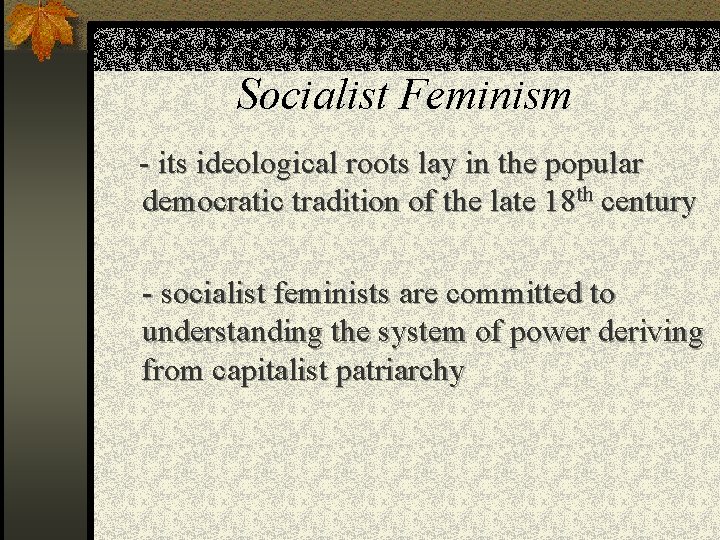 Socialist Feminism - its ideological roots lay in the popular democratic tradition of the