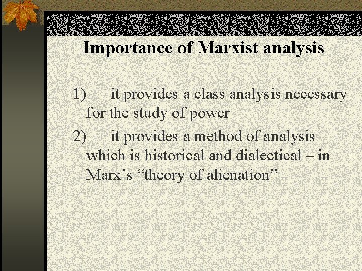 Importance of Marxist analysis 1) it provides a class analysis necessary for the study