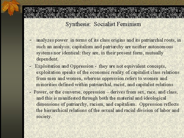 Synthesis: Socialist Feminism - analyzes power in terms of its class origins and its