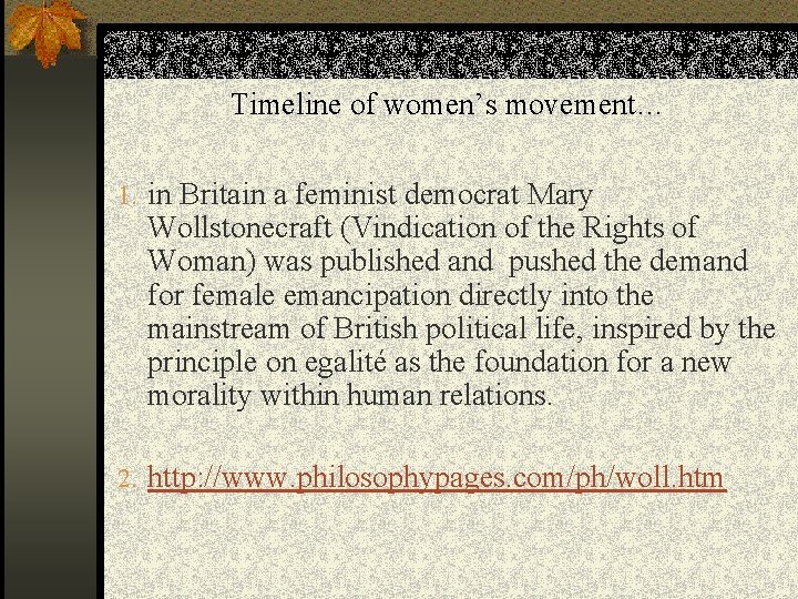 Timeline of women’s movement… 1. in Britain a feminist democrat Mary Wollstonecraft (Vindication of