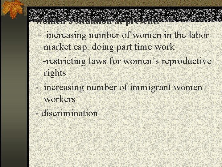 women’s situation at present: - increasing number of women in the labor market esp.