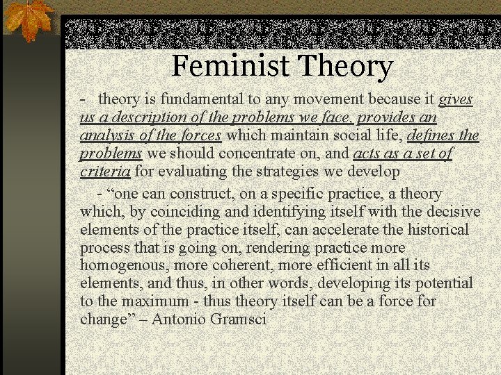 Feminist Theory - theory is fundamental to any movement because it gives us a