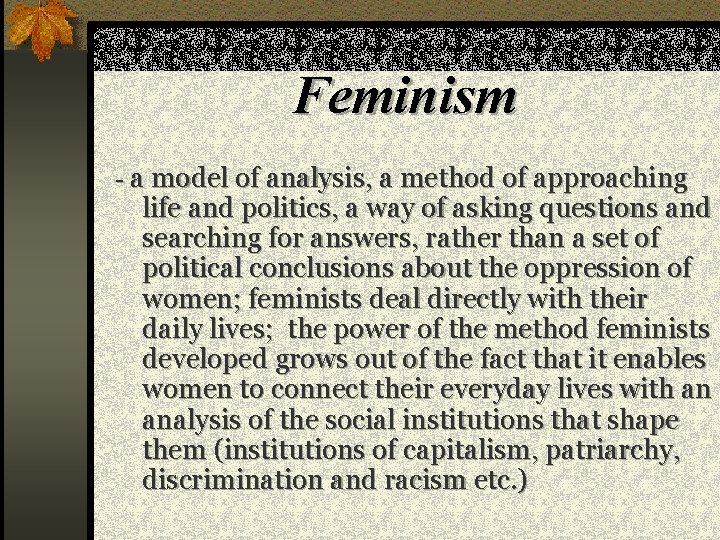 Feminism - a model of analysis, a method of approaching life and politics, a