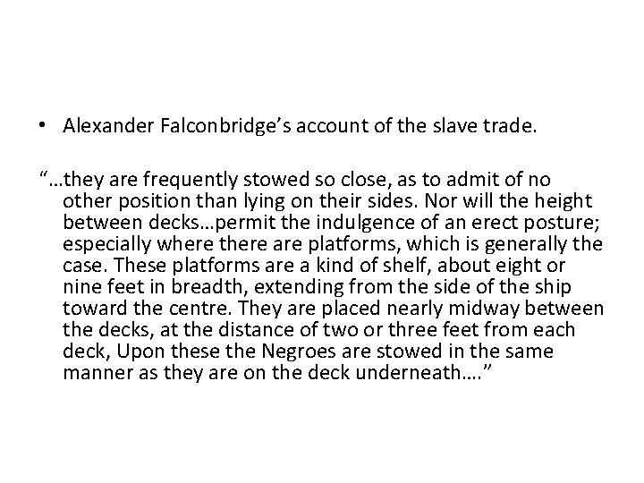  • Alexander Falconbridge’s account of the slave trade. “…they are frequently stowed so