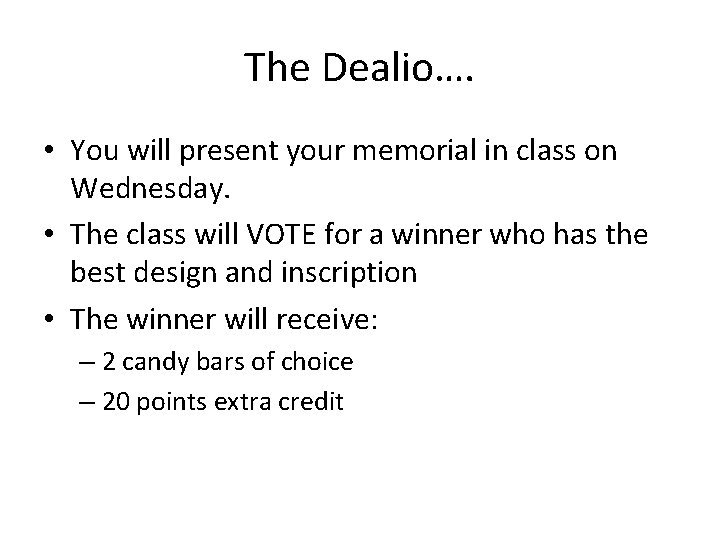 The Dealio…. • You will present your memorial in class on Wednesday. • The