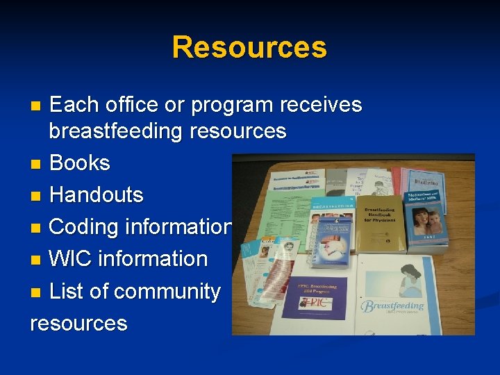 Resources Each office or program receives breastfeeding resources n Books n Handouts n Coding