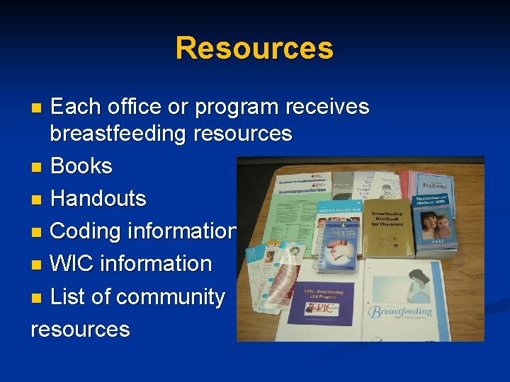 Resources Each office or program receives breastfeeding resources n Books n Handouts n Coding Resources Each office or program receives breastfeeding resources n Books n Handouts n Coding