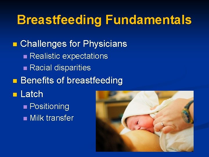 Breastfeeding Fundamentals n Challenges for Physicians Realistic expectations n Racial disparities n Benefits of Breastfeeding Fundamentals n Challenges for Physicians Realistic expectations n Racial disparities n Benefits of