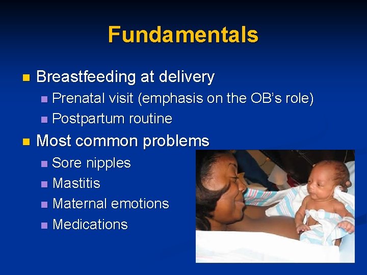 Fundamentals n Breastfeeding at delivery Prenatal visit (emphasis on the OB’s role) n Postpartum