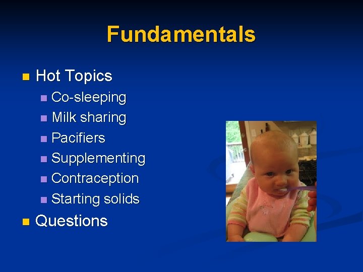 Fundamentals n Hot Topics Co-sleeping n Milk sharing n Pacifiers n Supplementing n Contraception