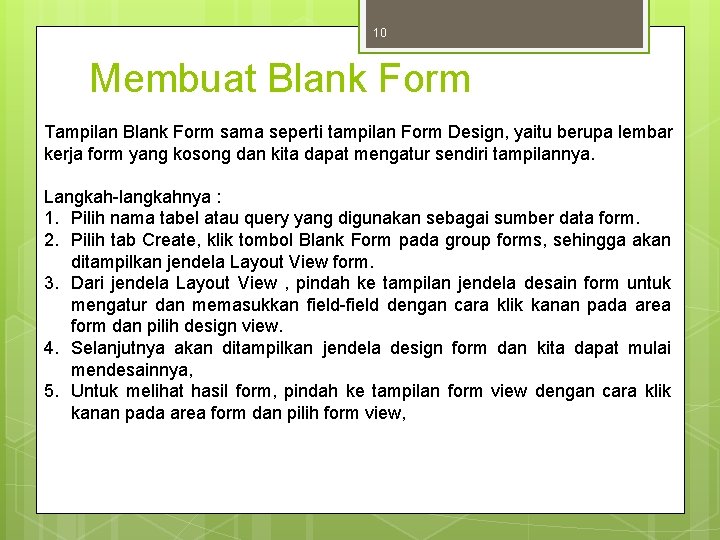 10 Membuat Blank Form Tampilan Blank Form sama seperti tampilan Form Design, yaitu berupa