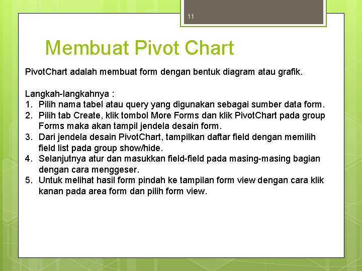 11 Membuat Pivot Chart Pivot. Chart adalah membuat form dengan bentuk diagram atau grafik.