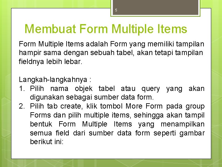 5 Membuat Form Multiple Items adalah Form yang memiliki tampilan hampir sama dengan sebuah