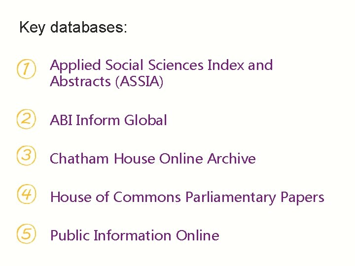 Key databases: Applied Social Sciences Index and Abstracts (ASSIA) ABI Inform Global Chatham House