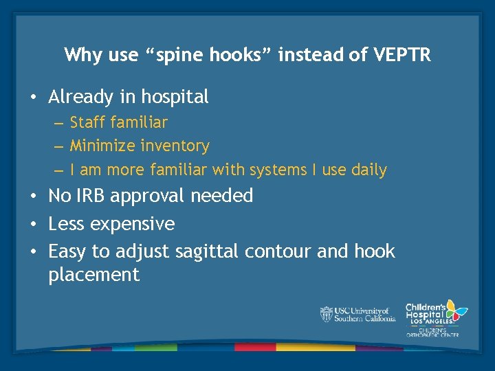 Why use “spine hooks” instead of VEPTR • Already in hospital – Staff familiar