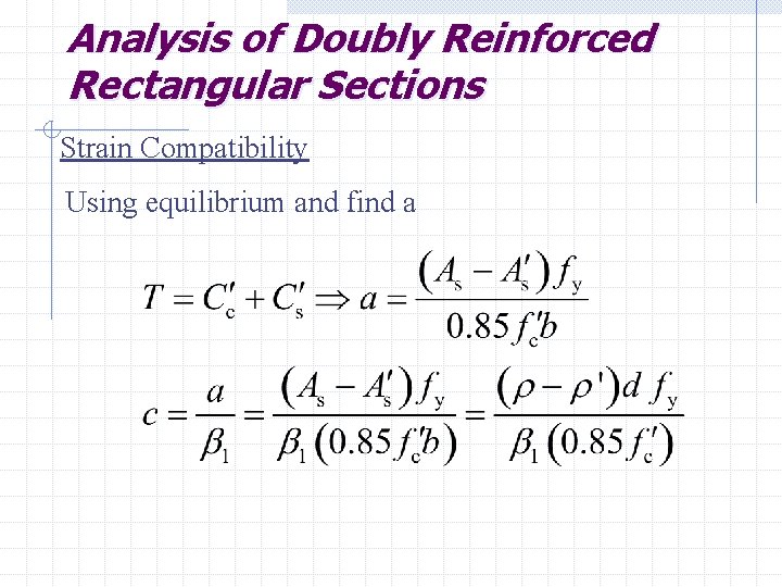 Analysis of Doubly Reinforced Rectangular Sections Strain Compatibility Using equilibrium and find a 