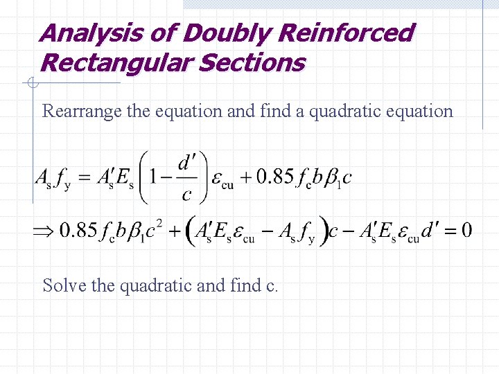 Analysis of Doubly Reinforced Rectangular Sections Rearrange the equation and find a quadratic equation