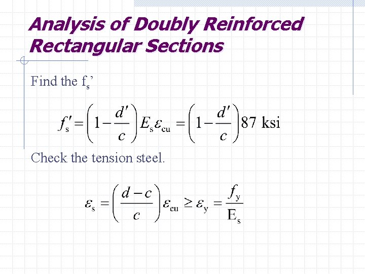 Analysis of Doubly Reinforced Rectangular Sections Find the fs’ Check the tension steel. 