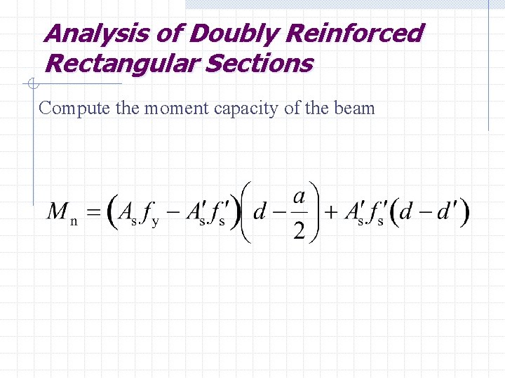 Analysis of Doubly Reinforced Rectangular Sections Compute the moment capacity of the beam 