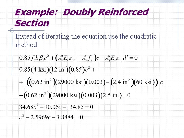 Example: Doubly Reinforced Section Instead of iterating the equation use the quadratic method 